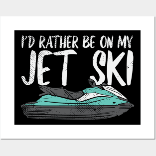 I'd Rather Be On My Jet Ski Posters and Art